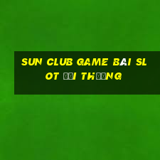 Sun Club Game Bài Slot Đổi Thưởng