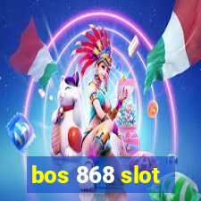 bos 868 slot