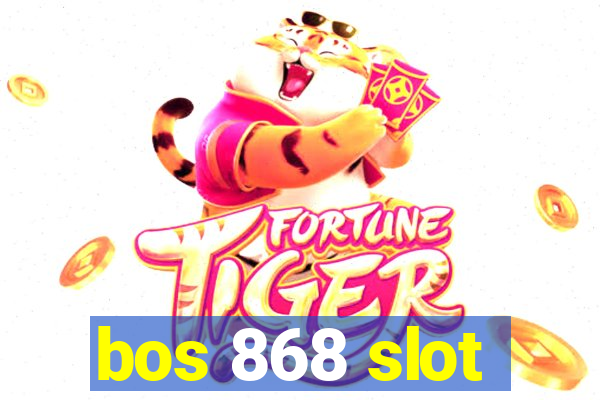 bos 868 slot