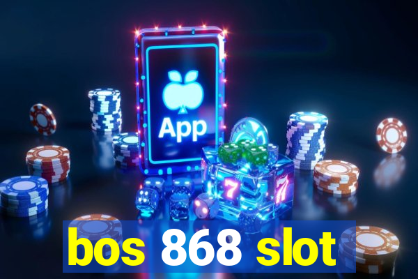 bos 868 slot