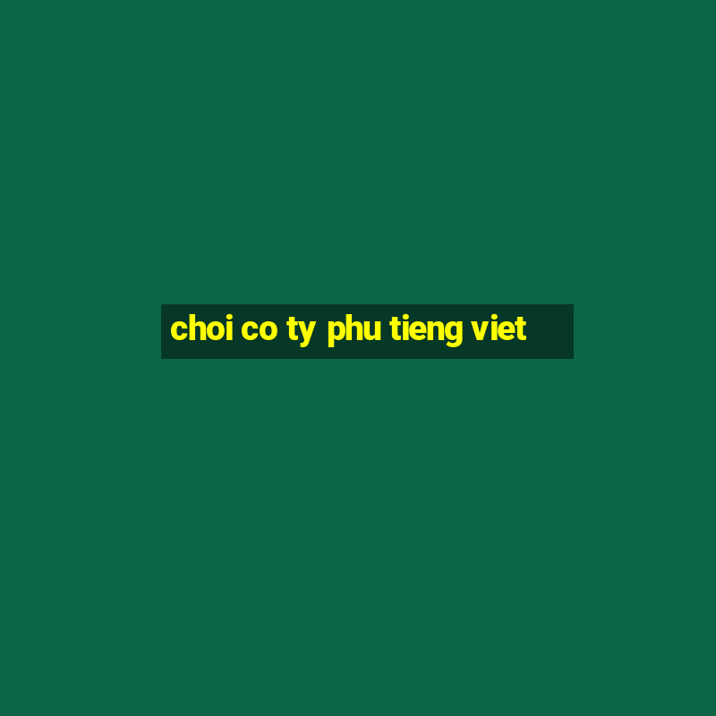 choi co ty phu tieng viet