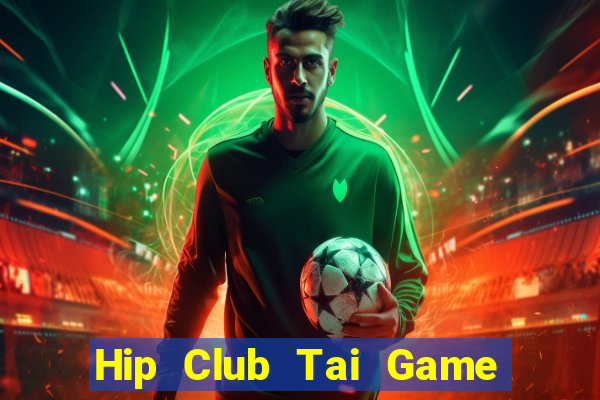 Hip Club Tai Game Bài Đổi Thưởng Uy Tín