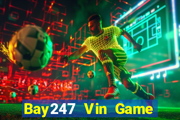 Bay247 Vin Game Bài Rút Tiền Uy Tín