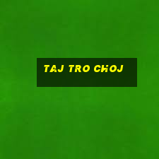 taj tro choj