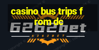 casino bus trips from dc