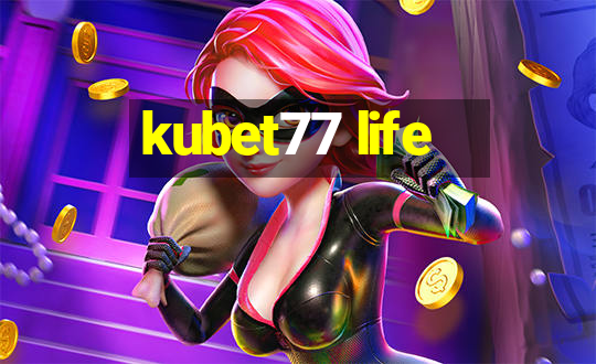 kubet77 life