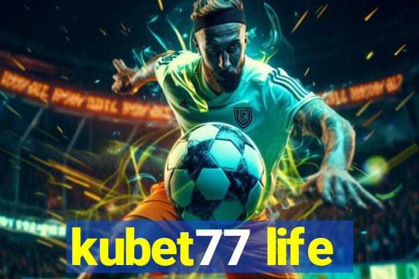 kubet77 life