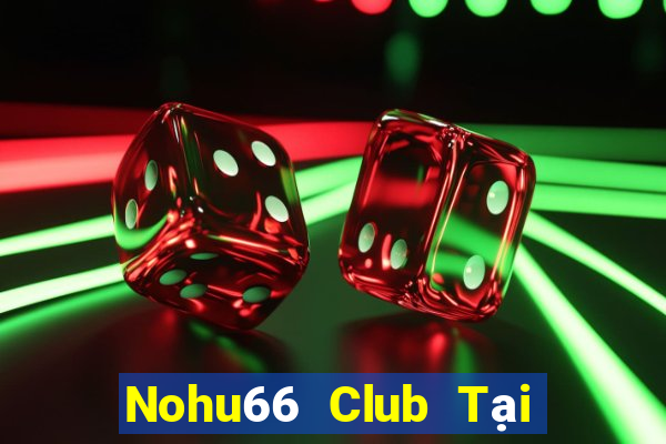 Nohu66 Club Tại Game Bài B52