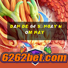 dàn de 64 số ngày hôm nay