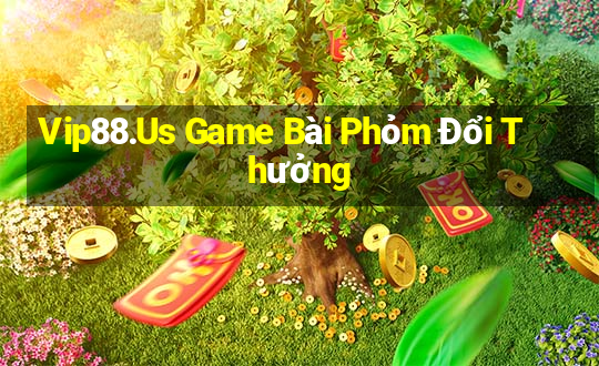 Vip88.Us Game Bài Phỏm Đổi Thưởng