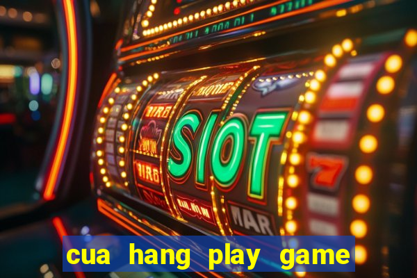 cua hang play game mien phi