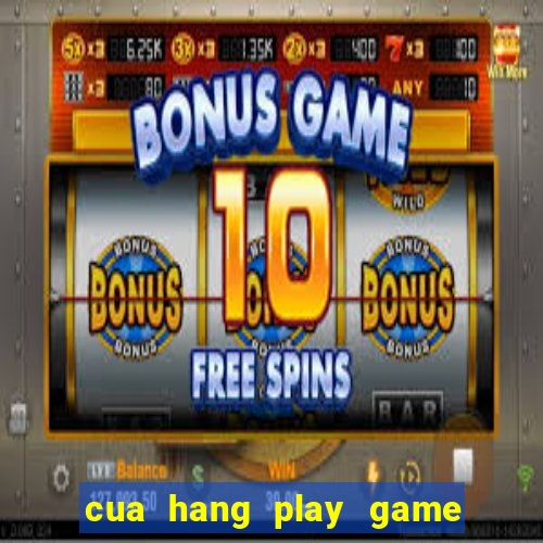 cua hang play game mien phi