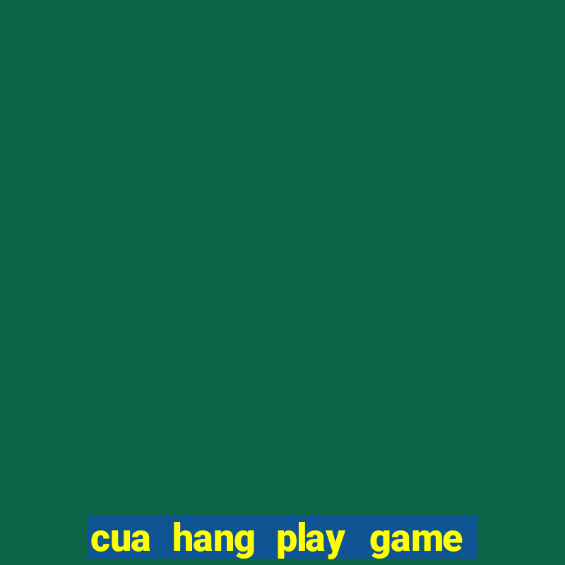 cua hang play game mien phi