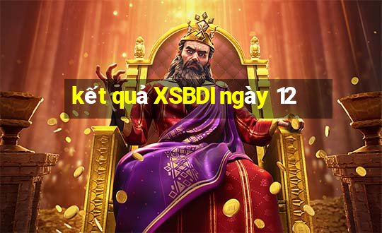 kết quả XSBDI ngày 12