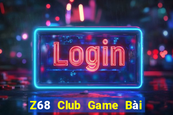 Z68 Club Game Bài Uy Tín Nhất 2022