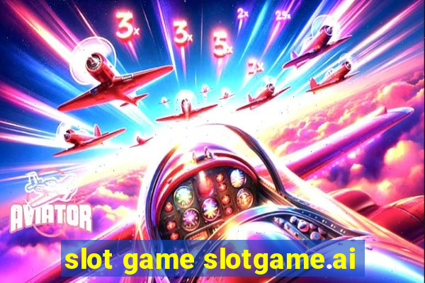 slot game slotgame.ai