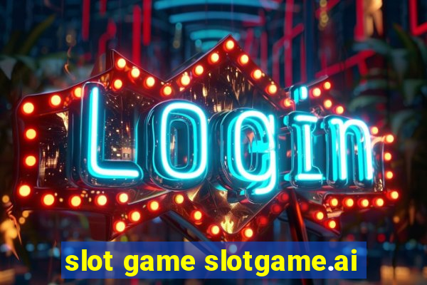 slot game slotgame.ai