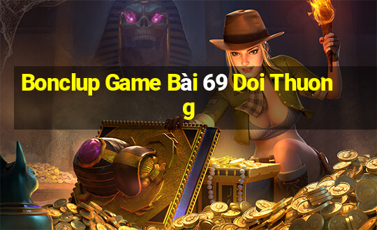 Bonclup Game Bài 69 Doi Thuong