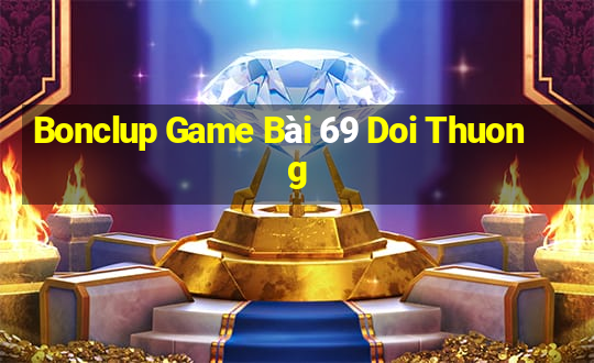 Bonclup Game Bài 69 Doi Thuong