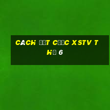 Cách đặt cược XSTV Thứ 6