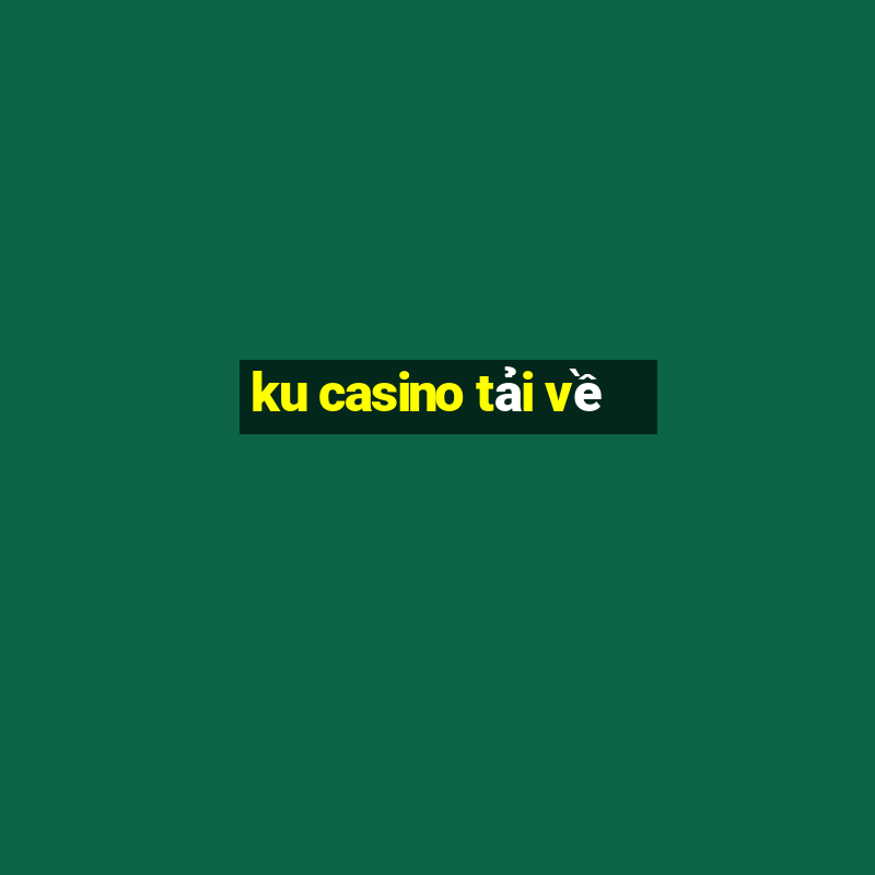 ku casino tải về