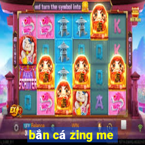 ban ca zing me