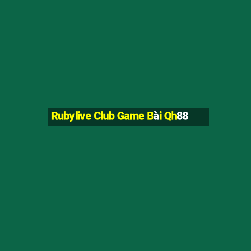 Rubylive Club Game Bài Qh88