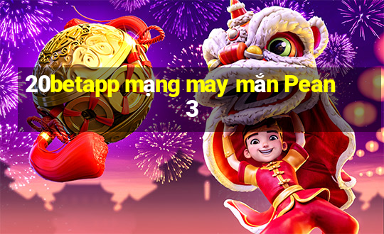 20betapp mạng may mắn Pean 3