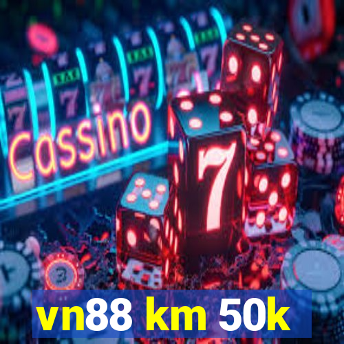 vn88 km 50k