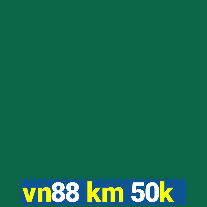 vn88 km 50k