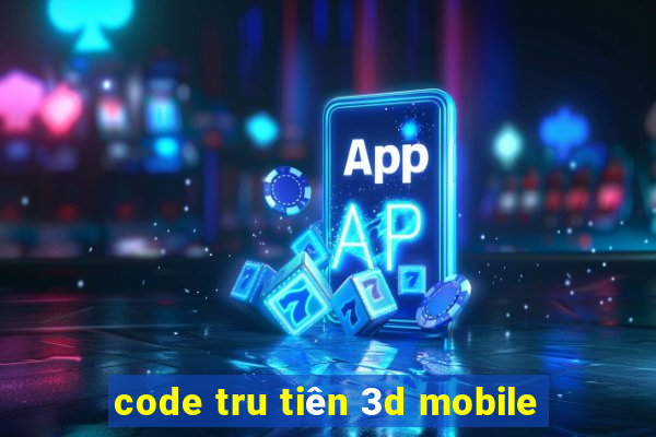 code tru tiên 3d mobile