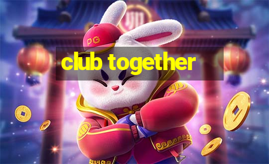 club together