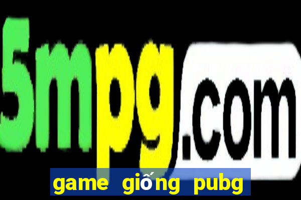 game giống pubg dễ thương