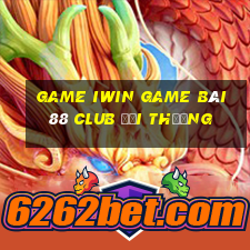 Game Iwin Game Bài 88 Club Đổi Thưởng