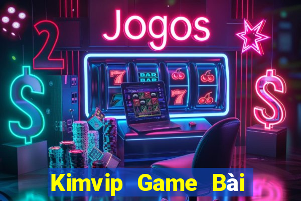 Kimvip Game Bài Chơi Với Bạn Bè