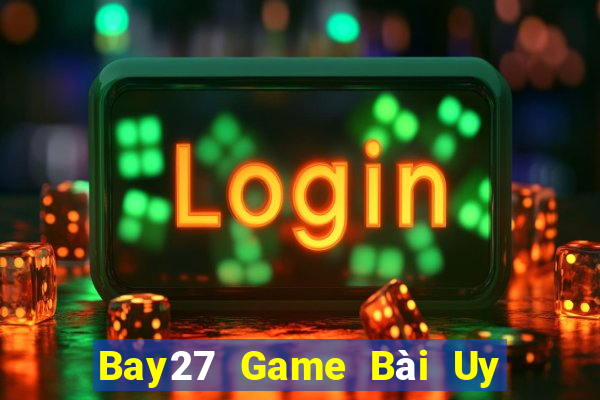 Bay27 Game Bài Uy Tín Nhất 2022