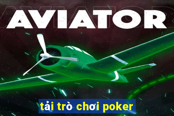 tải trò chơi poker