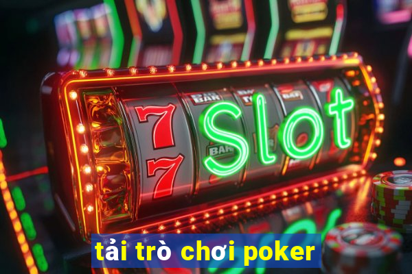 tải trò chơi poker