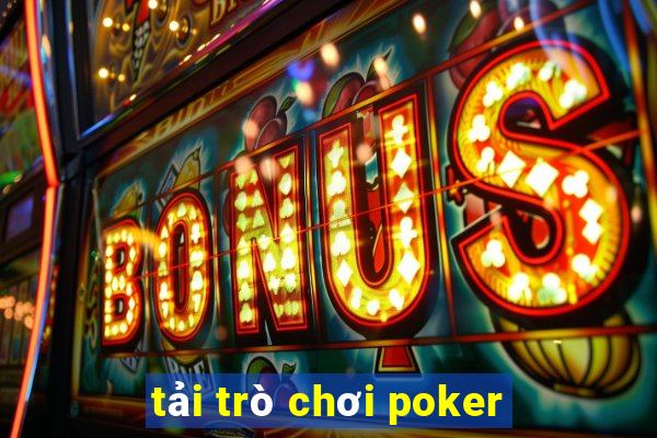 tải trò chơi poker