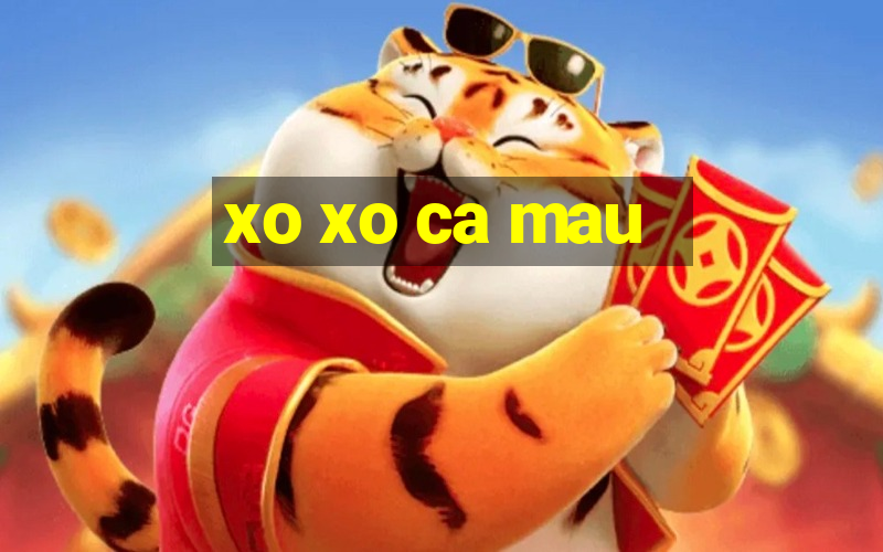 xo xo ca mau