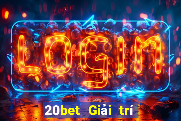 20bet Giải trí Càng Long