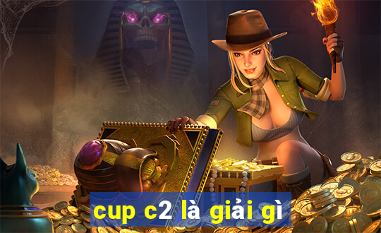 cup c2 là giải gì