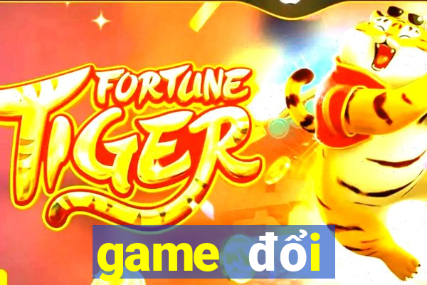 game đổi thưởng uy tín 2019