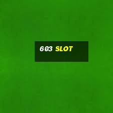 603 slot