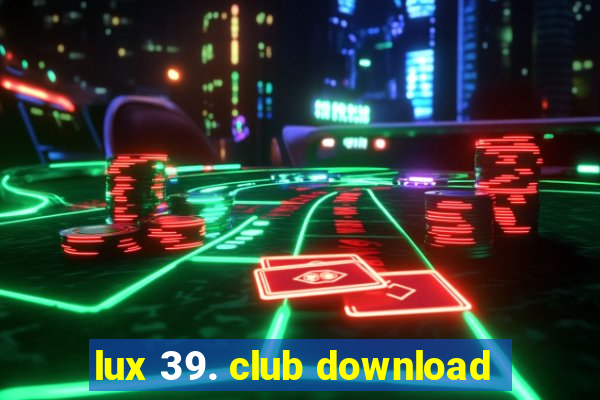 lux 39. club download