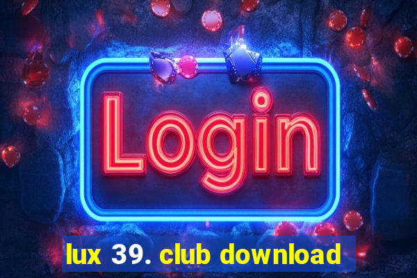 lux 39. club download