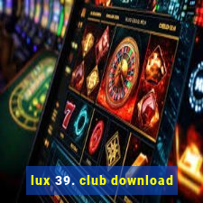 lux 39. club download