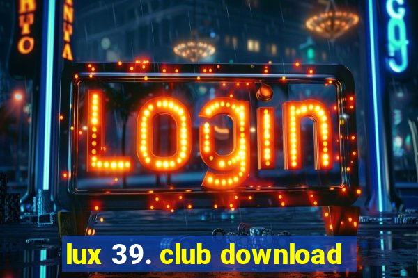 lux 39. club download