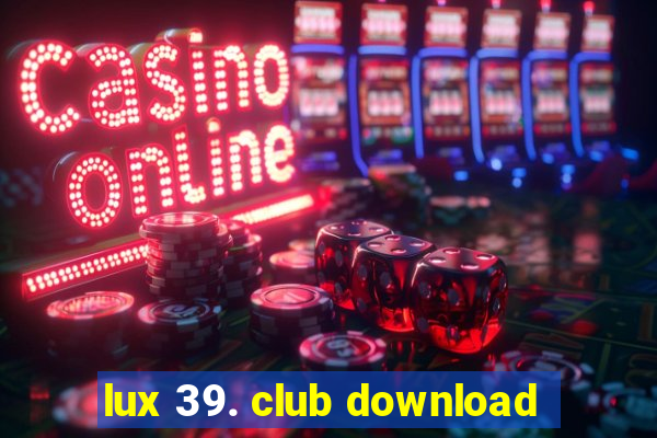 lux 39. club download