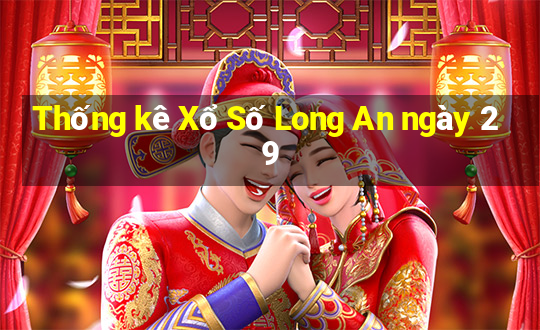 Thống kê Xổ Số Long An ngày 29